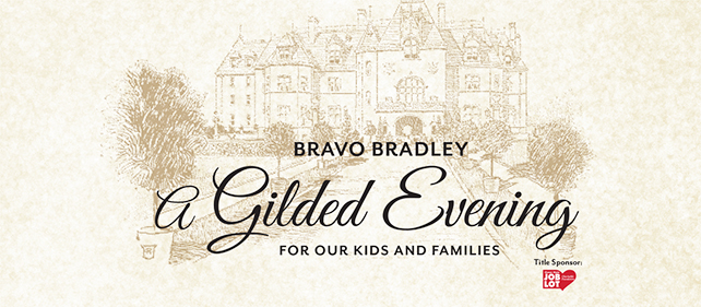 Bravo Bradley, a Gilded Evening for our kids and families. Title sponsor is Ocean State Job Lot.