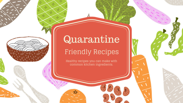 Quarantine friendly recipes